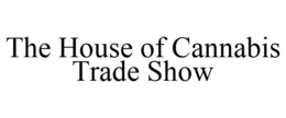 THE HOUSE OF CANNABIS TRADE SHOW trademark
