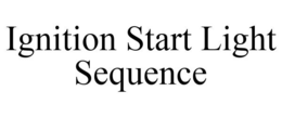 IGNITION START LIGHT SEQUENCE trademark