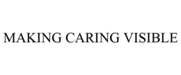 MAKING CARING VISIBLE trademark