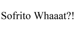SOFRITO WHAAAT?! trademark