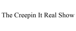 THE CREEPIN IT REAL SHOW trademark