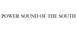 POWER SOUND OF THE SOUTH trademark