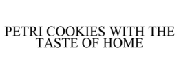 PETRI COOKIES WITH THE TASTE OF HOME trademark