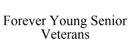 FOREVER YOUNG SENIOR VETERANS trademark