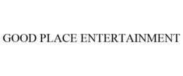 GOOD PLACE ENTERTAINMENT trademark