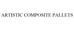ARTISTIC COMPOSITE PALLETS trademark