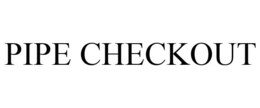 PIPE CHECKOUT trademark