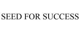 SEED FOR SUCCESS trademark