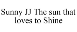 SUNNY JJ THE SUN THAT LOVES TO SHINE trademark