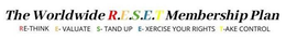 THE WORLDWIDE R.E.S.E.T MEMBERSHIP PLANRE-THINK E-VALUATE S- TAND UP E-XERCISE YOUR RIGHTS T-AKE CONTROL trademark