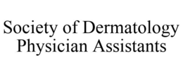 SOCIETY OF DERMATOLOGY PHYSICIAN ASSISTANTS trademark