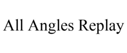 ALL ANGLES REPLAY trademark