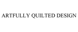 ARTFULLY QUILTED DESIGN trademark