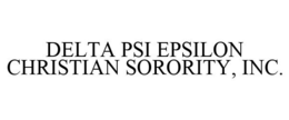 DELTA PSI EPSILON CHRISTIAN SORORITY, INC. trademark