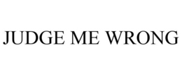 JUDGE ME WRONG trademark