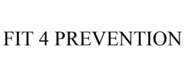 FIT 4 PREVENTION trademark