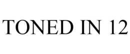 TONED IN 12 trademark