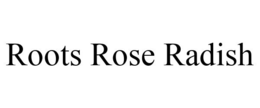 ROOTS ROSE RADISH trademark