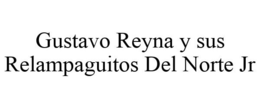 GUSTAVO REYNA Y SUS RELAMPAGUITOS DEL NORTE JR trademark