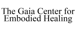 THE GAIA CENTER FOR EMBODIED HEALING trademark