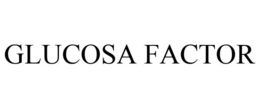 GLUCOSA FACTOR trademark