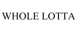 WHOLE LOTTA trademark