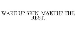 WAKE UP SKIN. MAKEUP THE REST. trademark