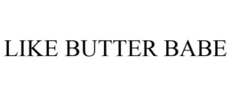 LIKE BUTTER BABE trademark
