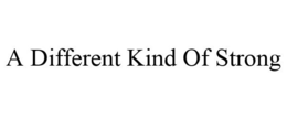 A DIFFERENT KIND OF STRONG trademark