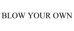 BLOW YOUR OWN trademark