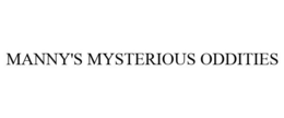 MANNY'S MYSTERIOUS ODDITIES trademark