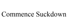 COMMENCE SUCKDOWN trademark