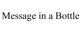 MESSAGE IN A BOTTLE trademark