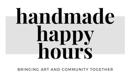 HANDMADE HAPPY HOURS BRINGING ART AND COMMUNITY TOGETHER trademark