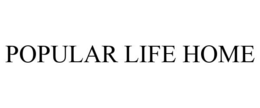 POPULAR LIFE HOME trademark