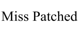 MISS PATCHED trademark