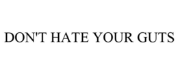 DON'T HATE YOUR GUTS trademark