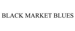 BLACK MARKET BLUES trademark