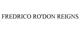 FREDRICO RO'DON REIGNS trademark