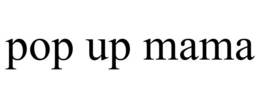 POP UP MAMA trademark