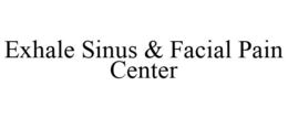 EXHALE SINUS & FACIAL PAIN CENTER trademark