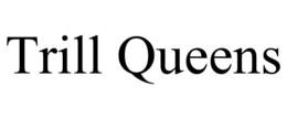 TRILL QUEENS trademark