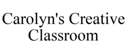 CAROLYN'S CREATIVE CLASSROOM trademark