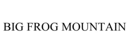 BIG FROG MOUNTAIN trademark