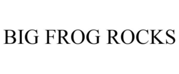 BIG FROG ROCKS trademark