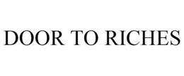 DOOR TO RICHES trademark