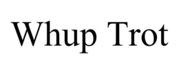 WHUP TROT trademark