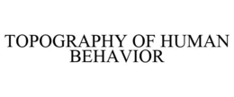 TOPOGRAPHY OF HUMAN BEHAVIOR trademark