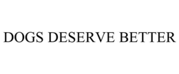 DOGS DESERVE BETTER trademark