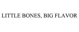 LITTLE BONES, BIG FLAVOR trademark